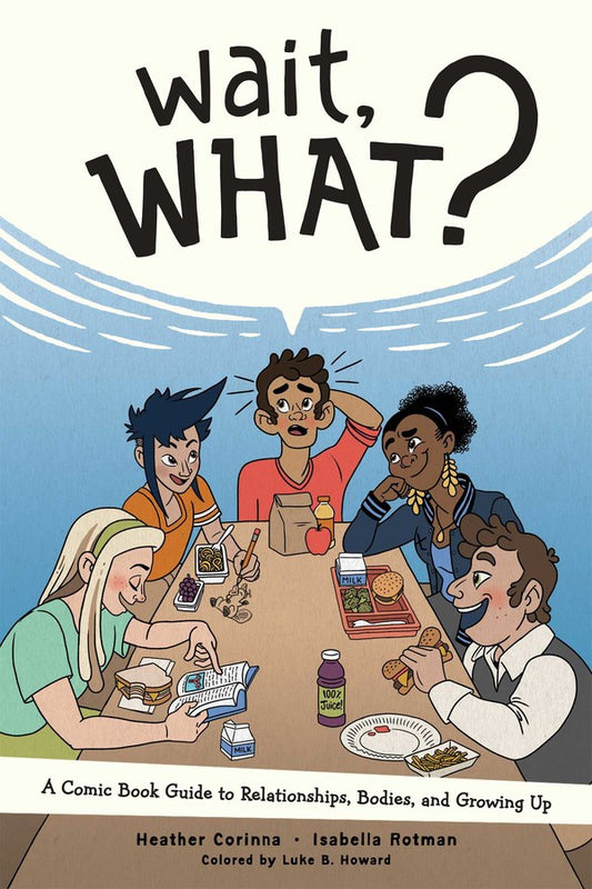 Wait What: a Guide to Relationships, Bodies, and Growing Up