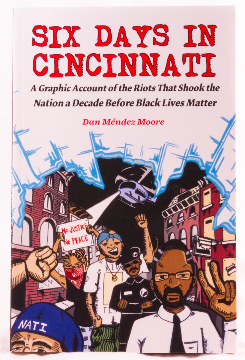Six Days In Cincinnati: a Graphic Account of the Riots That Shook the Nation a Decade Before Black Lives Matter